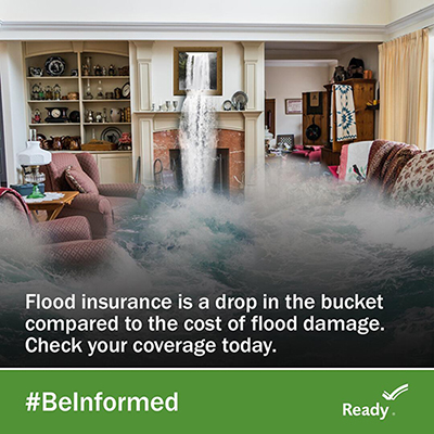 Showing a flooded living room. Writing on the photo say - Flood insuracne is a drop int eh buccket compared to the cost of flood damage. Check your coverage today. #BeInformed Ready goverment icon.