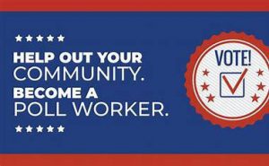Red, white and blue posted asking "Help out your community. Become a poll worker. 